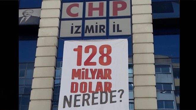 O pankart İzmir de... 128 milyar dolar nerede?