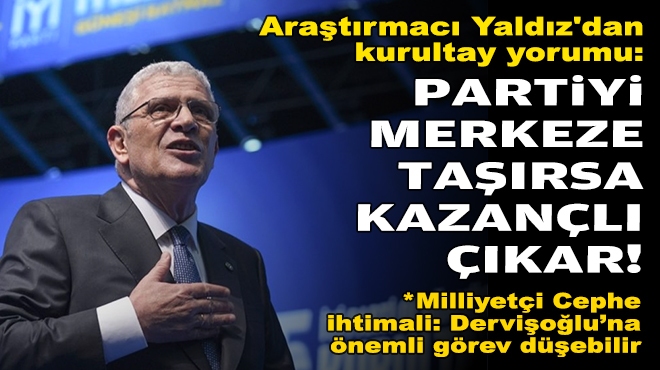 Araştırmacı Yaldız'dan kurultay yorumu: Dervişoğlu, partiyi merkeze taşırsa kazançlı çıkar!