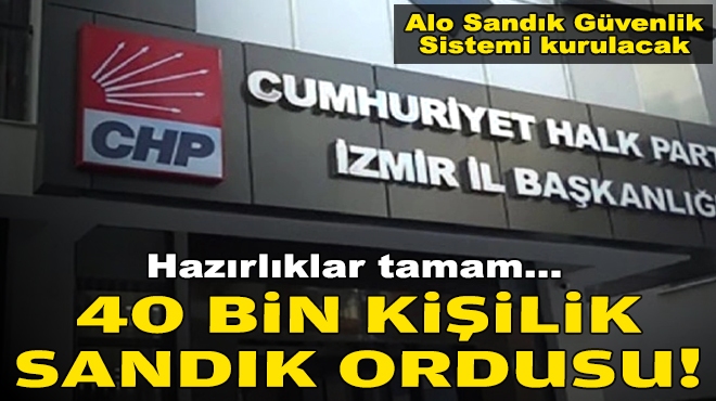 CHP İzmir’den 40 bin kişilik sandık ordusu!