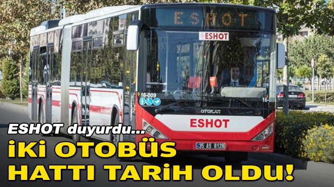 ESHOT duyurdu... İki otobüs hattı tarih oldu!