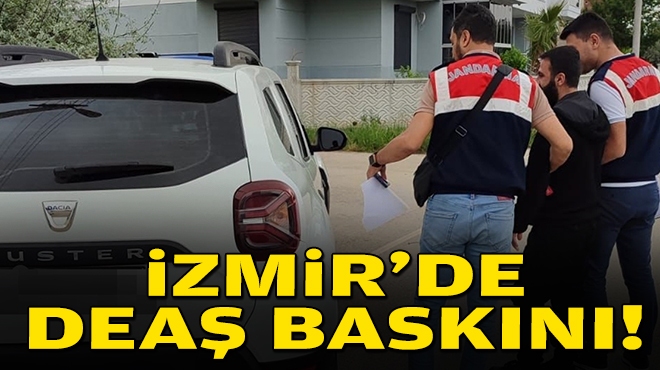 İzmir'de DEAŞ baskını!