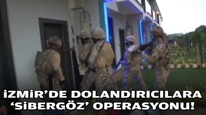 İzmir'de dolandırıcılara 'Sibergöz' operasyonu!