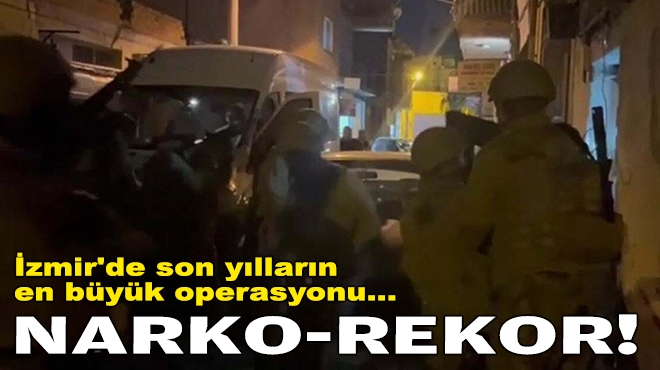 İzmir'de son yılların en büyük operasyonu... Narko-rekor!