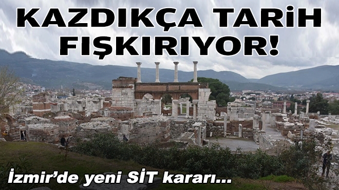 İzmir’de yeni SİT kararı… Kazıdan tarih fışkırdı!