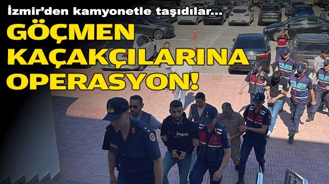İzmir'den kamyonetle taşıdılar... Göçmen kaçakçılarına operasyon!
