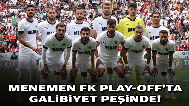 Menemen FK Play-Off'ta galibiyet peşinde!