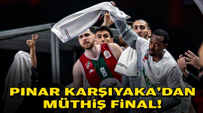 Pınar Karşıyaka'dan müthiş final!