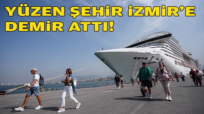 Yüzen şehir İzmir'e demir attı!
