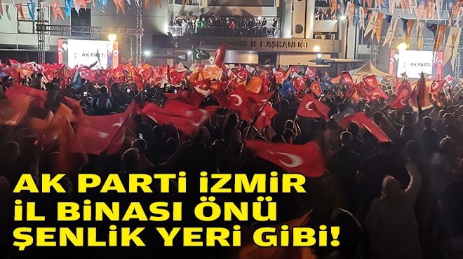 AK Parti İzmir İl Binası önünde kutlamalar başladı