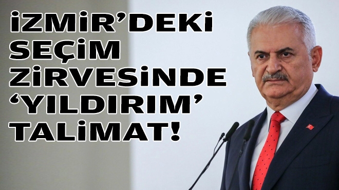 AK Parti İzmir'in seçim zirvesinde 'Yıldırım' talimat!