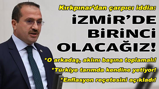 AK Partili Kırkpınar’dan çarpıcı iddia: İzmir’de birinci olacağız!