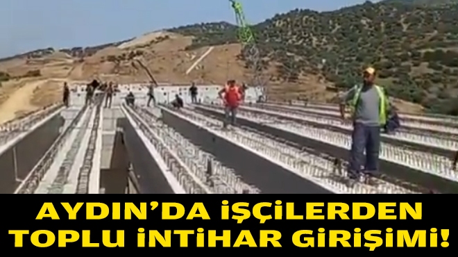 Aydın'da işçilerden toplu intihar girişimi!