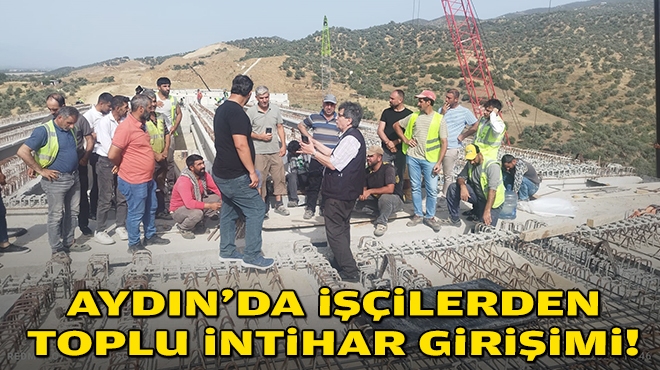 Aydın'da işçilerden toplu intihar girişimi!