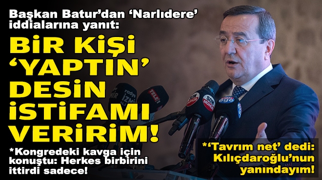 Başkan Batur’dan ‘Narlıdere’ iddialarına yanıt: Bir kişi ‘yaptın’ desin, istifamı veririm!