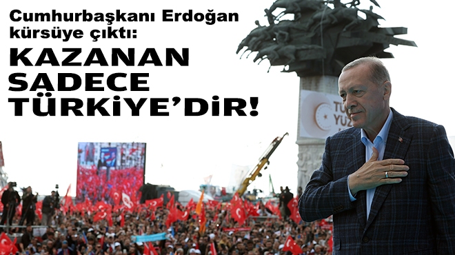 Cumurbaşkanı Erdoğan: Kazanan sadece Türkiye'dir!