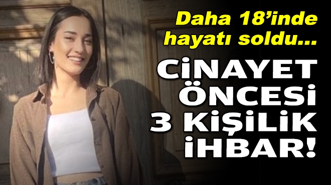 Daha 18'indeydi... İzmir'de bir kadın daha cinayet kurbanı!