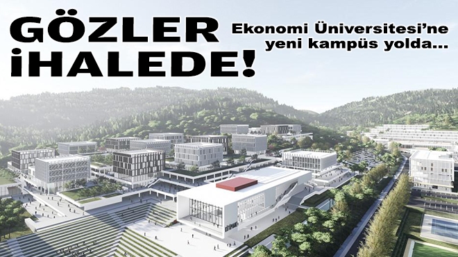 Ekonomi Üniversitesi’ne yeni kampüs: Gözler ihalede!