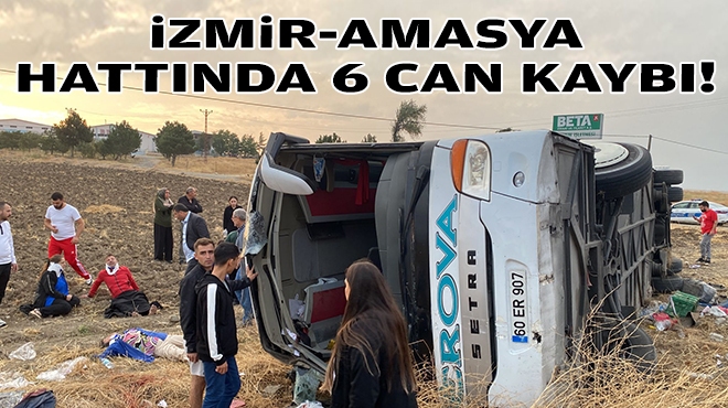 İzmir-Amasya hattında 6 can kaybı!