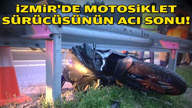 İzmir'de motosiklet sürücüsünün acı sonu!