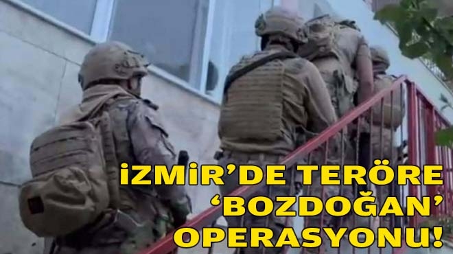 İzmir'de teröre 'Bozdoğan' operasyonu!