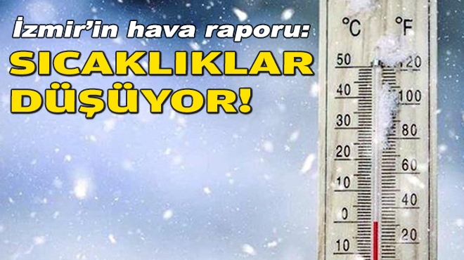 İzmir’in hava raporu: Sıcaklıklar düşüyor!