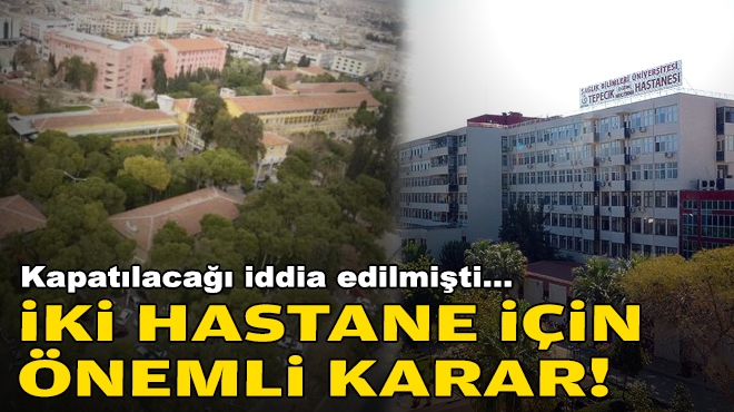 Kapatılacağı iddia edilmişti… İzmir'deki iki hastane için karar!