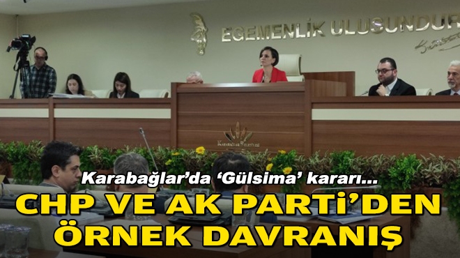Karabağlar'da 'Gülsima' kararı... CHP ve AK Parti'den örnek davranış