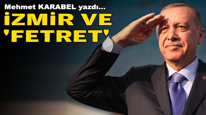 Mehmet KARABEL yazdı... İzmir ve 'fetret'