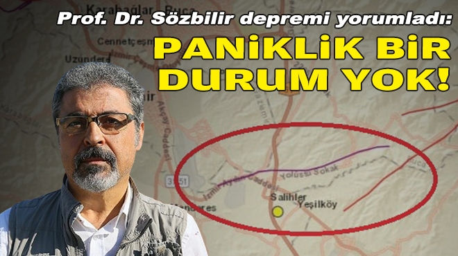 Prof. Dr. Sözbilir depremi yorumladı: Panik yaratacak bir durum yok!