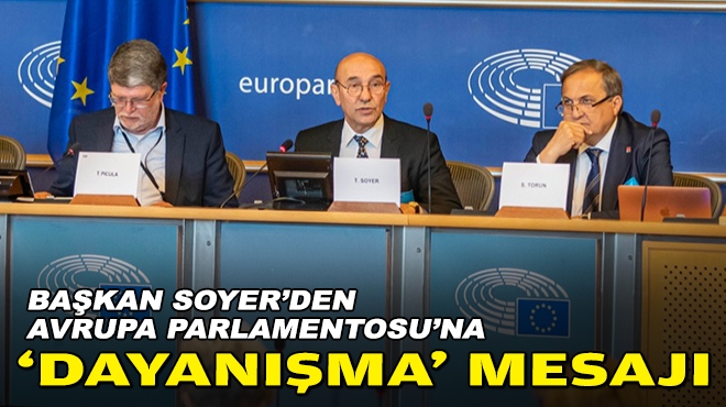 Soyer'den Avrupa Parlamentosu'na 'dayanışma' mesajı