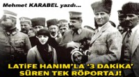 Mehmet KARABEL yazdı... Latife Hanım'la '3 dakika' süren tek röportaj!