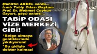 Muhittin AKBEL sordu... İzmir Tabip Odası Başkanı Prof. Dr. Mehmet Ceyhun ÖZYURT, göçü anlattı... Tabip Odası, vize merkezi gibi!