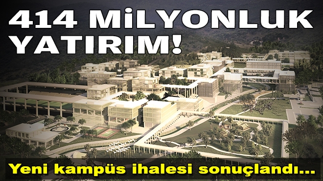 Yeni kampüs ihalesi sonuçlandı: 414 milyonluk yatırım!